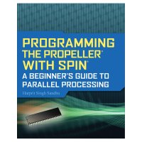Programming the Propeller with Spin: A Beginner's Guide to Parallel Processing